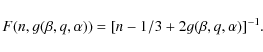 \begin{displaymath}
F(n,g(\beta,q,\alpha)) = [n - 1/3 + 2g(\beta,q,\alpha)]^{-1}.
\end{displaymath}