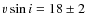 $v \sin i = 18 \pm 2$