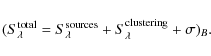 \begin{displaymath}(S_{\lambda}^{\rm total}=S_{\lambda}^{\rm sources}+S_{\lambda}^{\rm clustering}+{\sigma})_{B}.
\end{displaymath}