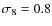 $\sigma_{8} = 0.8$