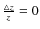 $\frac{\triangle z}{z} =0$