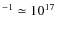 $^{-1} \simeq 10^{17}$