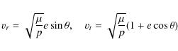 \begin{displaymath}v_r=\sqrt{\frac{\mu}{p}}e\sin{\theta},~~~~v_t=\sqrt{\frac{\mu}{p}}(1+e\cos{\theta})
\end{displaymath}