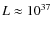 $\displaystyle L \approx 10^{37}$