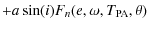 $\displaystyle + a\sin(i)F_n(e,\omega,T_{\rm PA},\theta)$