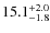 $15.1_{\rm -1.8}^{+2.0}$