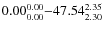 $ 0.00_{\rm0.00}^{ 0.00}{-}47.54_{\rm 2.30}^{ 2.35}$
