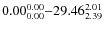 $ 0.00_{\rm0.00}^{ 0.00}{-}29.46_{\rm 2.39}^
{ 2.01}$