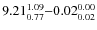 $ 9.21_{\rm0.77}^{ 1.09}{-}0.02_{\rm0.02}^{ 0.00}$