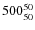 $ 500_{\rm 50}^{ 50}$