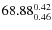 $68.88_{\rm0.46}^{0.42}$