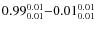 $ 0.99_{\rm0.01}^{ 0.01}{-}0.01_{\rm0.01}^{ 0.01}$