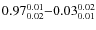 $ 0.97_{\rm0.02}^{ 0.01}{-}0.03_{\rm0.01}^{ 0.02}$