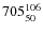 $ 705_{\rm 50}^{ 106}$