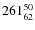 $ 261_{\rm 62}^{ 50}$
