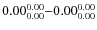 $ 0.00_{\rm0.00}^{ 0.00}{-}0.00_{\rm0.00}^{ 0.00}$