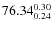 $76.34_{\rm0.24}^{ 0.30}$