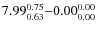 $ 7.99_{\rm0.63}^{ 0.75}{-}0.00_{\rm0.00}^{ 0.00}$