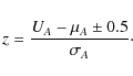 \begin{displaymath}z = \frac{U_A-\mu_A\pm0.5}{\sigma_A} \cdot
\end{displaymath}