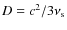 $D={c^2/3 \nu_{\rm s}}$