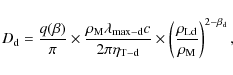 \begin{displaymath}%
D_{\rm d} = {q(\beta) \over \pi} \times {\rho_{\rm M} \lamb...
...t({\rho_{\rm Ld} \over \rho_{\rm M}}\right)^{2-\beta_{\rm d}},
\end{displaymath}