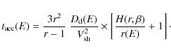 \begin{displaymath}%
t_{\rm {acc}}(E) = {3 r^2 \over r-1} \ {D_{\rm d}(E) \over ...
...rm {sh}}^2}
\times \left[{H(r,\beta)\over r(E)} +1\right]\cdot
\end{displaymath}