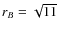 $r_B=\sqrt{11}$