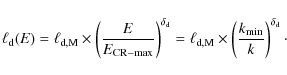 \begin{displaymath}%
\ell_{\rm d}(E) = \ell_{\rm d,M} \times \left({E \over E_{\...
...times \left({k_{\rm min} \over k}\right)^{\delta_{\rm d}}\cdot
\end{displaymath}