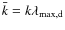 $\bar{k}=k \lambda_{\rm max,d}$