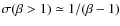 $\sigma(\beta>1)\simeq 1/(\beta-1)$