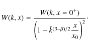 \begin{displaymath}%
W(k,x) = {W(k,x=0^+) \over \left(1+\bar{k}^{(3-\beta)/2} \displaystyle\frac{x}{x_0}\right)^2}\cdot
\end{displaymath}