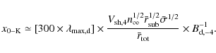 \begin{displaymath}%
x_{\rm0-K} \simeq [300 \times \lambda_{\rm max,d}] \times {...
...igma}^{1/2} \over \bar{r}_{\rm tot}} \times B_{\rm d,-4}^{-1}.
\end{displaymath}