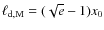$\ell_{\rm d,M} =(\sqrt{e}-1) x_0$