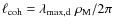 $\ell_{\rm coh} = \lambda_{\rm max,d} \ \rho_{\rm M}/ 2\pi$