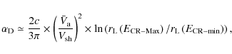 \begin{displaymath}%
\alpha_{\rm D} \simeq {2 c \over 3 \pi} \times \left({\bar{...
...m CR-Max}\right)/r_{\rm L}\left(E_{\rm CR-min}\right)\right),
\end{displaymath}