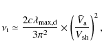 \begin{displaymath}%
\nu_{\rm t} \simeq {2 c \lambda_{\rm max,d} \over 3 \pi^2} \times \left({\bar{V}_{\rm a} \over V_{\rm sh}}\right)^2,
\end{displaymath}
