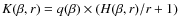 ${K}(\beta,r)= q(\beta) \times (H(\beta,r)/r+1)$