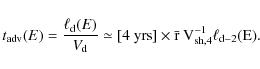 \begin{displaymath}%
t_{\rm adv}(E) = {\ell_{\rm d}(E) \over V_{\rm d}} \simeq [4~\rm {yrs}]\times \bar{r} \ V_{\rm sh,4}^{-1} \ell_{\rm d-2}(E).
\end{displaymath}