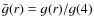 $\bar{g}(r)=g(r)/g(4)$