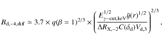 \begin{displaymath}%
B_{\rm d,-4, diff} \simeq 3.7 \times q(\beta=1)^{2/3} \time...
...elta R_{\rm X,-2}
C(\delta_{\rm d}) V_{\rm d,3}}\right)^{2/3},
\end{displaymath}