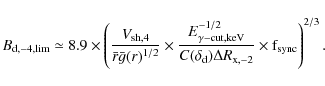 \begin{displaymath}%
B_{\rm d,-4,lim} \simeq 8.9 \times \left({V_{\rm sh,4} \ove...
... \Delta R_{\rm x,-2}} \times {\rm f}_{\rm sync} \right)^{2/3}.
\end{displaymath}