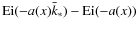 ${\rm Ei}(-a(x)\bar{k}_*)-{\rm Ei}(-a(x))$