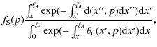 $\displaystyle f_{\rm S}(p)\frac{\int_{x}^{\ell_{\rm d}}\exp(-\int_{x'}^{\ell_{\...
..._{\rm d}}\exp(-\int_x^{\rm\ell_{\rm d}}\theta_{\rm d}(x',p){\rm d}x'){\rm d}x},$