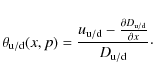 \begin{displaymath}%
\theta_{\rm u/d}(x,p) = \frac{u_{\rm u/d} - \frac{\partial D_{\rm u/d}}{\partial x}}{D_{\rm u/d}}\cdot
\end{displaymath}