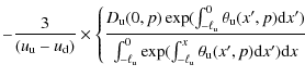 $\displaystyle -\frac{3}{(u_{\rm u}-u_{\rm d})} \times \left\{\frac{D_{\rm u}(0,...
...0\exp(\int_{\rm -\ell_{\rm u}}^x
\theta_{\rm u}(x',p){\rm d}x'){\rm d}x}\right.$