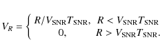 \begin{eqnarray*}V_{R} = \left\{ \begin{array}{cc}
R/V_{\rm SNR}T_{\rm SNR}, & ...
..._{\rm SNR}\\ 0, &
R>V_{\rm SNR}T_{\rm SNR}. \end{array}\right.
\end{eqnarray*}