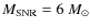 $M_{\rm SNR}=6~M_{\odot}$