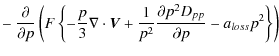 $\displaystyle - ~ \frac{\partial}{\partial p}\left(F\left\{-\frac{p}{3}\nabla\c...
...+\frac{1}{p^2}\frac{\partial p^2
D_{pp}}{\partial p}-a_{loss}p^2\right\}\right)$