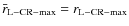 $\bar{r}_{\rm L-CR-max} = r_{\rm L-CR-max}$