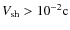 $V_{\rm sh} > 10^{-2} \rm {c}$